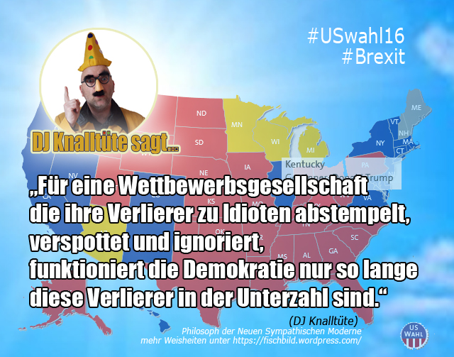 Für eine Wettbewerbsgesellschaft die ihre Verlierer zu Idioten abstempelt, verspottet und ignoriert, funktioniert die Demokratie nur so lange die Verlierer in der Unterzahl sind. 