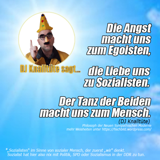 angst = egoismus ; Liebe = sozialismus